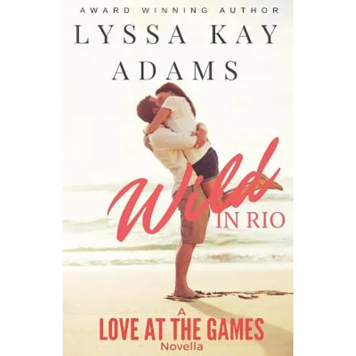 Wild in Rio: A Love at the Games Novella - Paperback