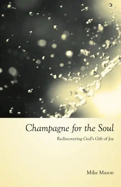 Champagne for the Soul: Rediscovering God's Gift of Joy - Paperback
