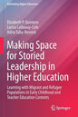 Making Space for Storied Leadership in Higher Education: Learning with Migrant and Refugee Populations in Early Childhood and Teacher Education Contex - Paperback