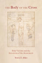 The Body of the Cross: Holy Victims and the Invention of the Atonement - Paperback