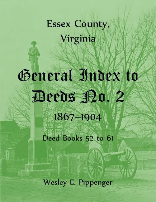 Essex County, Virginia General Index to Deeds No. 2, 1867-1904, Deed Books 52 to 61 - Paperback