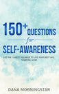 150+ Questions for Self-Awareness: Get the Clarity You Need to Live Your Best Life...Starting Now! - Paperback