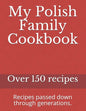 My Polish Family Cookbook: Recipes passed down through generations. - Paperback
