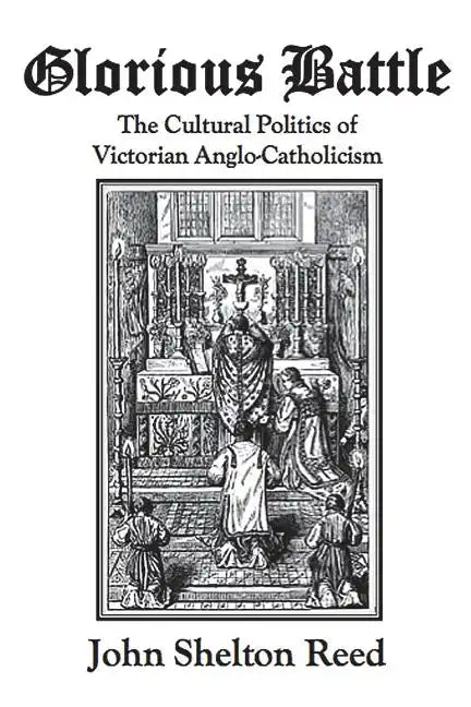 Glorious Battle: The Cultural Politics of Victorian Anglo-Catholicism - Paperback