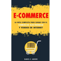 E-Commerce: La guía completa para ganar con el comercio electrónico y vender en Internet. Descubre todos los secretos del negocio - Paperback