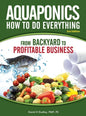 Aquaponics How to do Everything: from BACKYARD to PROFITABLE BUSINESS - Hardcover