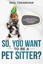 So, You Want to Be a Pet Sitter? How to Set Up Your Own Pet Sitting/Dog Walking Business - Paperback