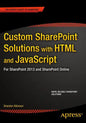 Custom Sharepoint Solutions with HTML and JavaScript: For Sharepoint On-Premises and Sharepoint Online - Paperback