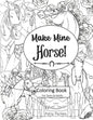 Make Mine Horse Coloring Book for Teens & Adults: Relieve stress and anxiety in your life. - Paperback