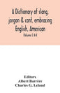 A dictionary of slang, jargon & cant, embracing English, American, and Anglo-Indian slang, pidgin English, tinkers' jargon and other irregular phraseo - Paperback