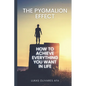 The Pygmalion Effect: How to Achieve Everything You Want in Life - Paperback