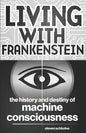 Living with Frankenstein: The History and Destiny of Machine Consciousness - Paperback