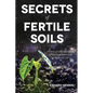 Secrets of Fertile Soils: Humus as the Guardian of the Fundamentals of Natural Life - Paperback