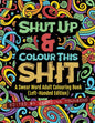 Shut Up & Colour This Shit: A Swear Word Adult Colouring Book (Left-Handed Edition) - Paperback