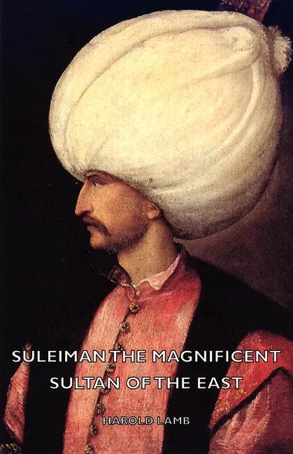 Suleiman the Magnificent - Sultan of the East - Paperback