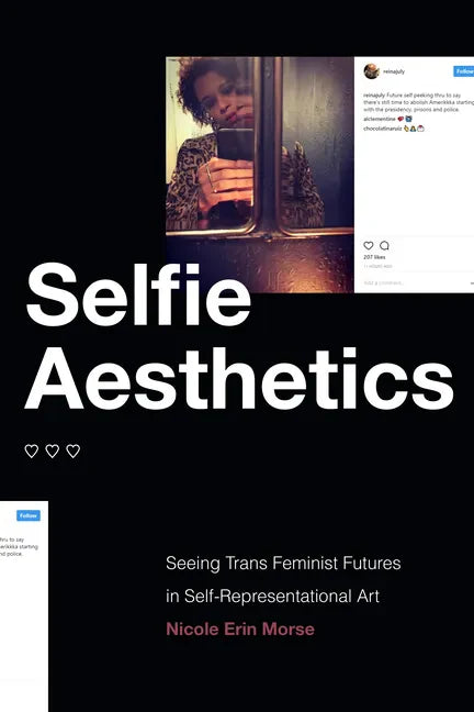 Selfie Aesthetics: Seeing Trans Feminist Futures in Self-Representational Art - Hardcover