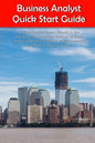 Business Analyst Quick Start Guide -- A Roadmap for Career Growth in the Information Technology Field of Business Analysis ( Related to Software Requi - Paperback