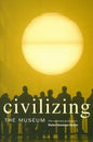 Civilizing the Museum: The Collected Writings of Elaine Heumann Gurian - Paperback