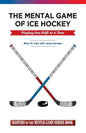 The Mental Game of Ice Hockey: Playing the Game One Shift at a Time - Paperback