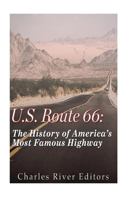 U.S. Route 66: The History of America's Most Famous Highway - Paperback