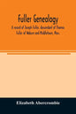 Fuller genealogy; a record of Joseph Fuller, descendant of Thomas Fuller of Woburn and Middletown, Mass. - Paperback