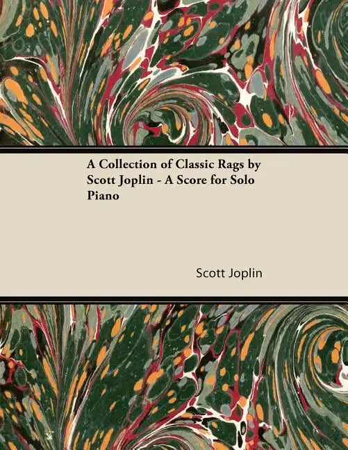 A Collection of Classic Rags by Scott Joplin - A Score for Solo Piano - Paperback