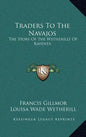 Traders To The Navajos: The Story Of The Wetherills Of Kayenta - Hardcover