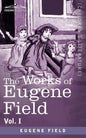 The Works of Eugene Field Vol. I: A Little Book of Western Verse - Paperback