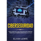 Ciberseguridad: Guía completa para principiantes aprende todo de la ciberseguridad de la Aa la Z(Libro En Español/Spanish version) - Paperback
