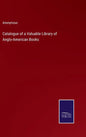 Catalogue of a Valuable Library of Anglo-American Books - Hardcover