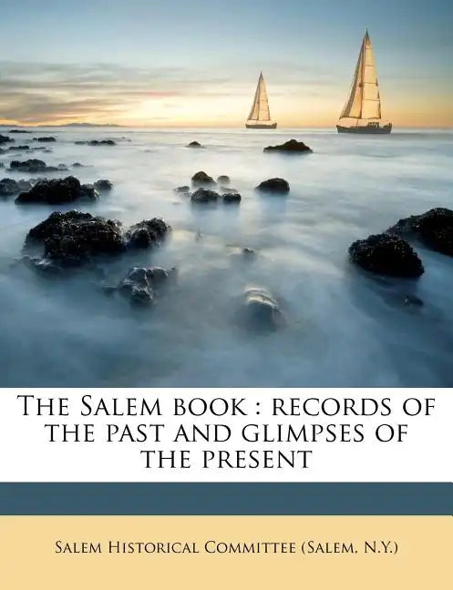 The Salem Book: Records of the Past and Glimpses of the Present - Paperback