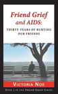 Friend Grief and AIDS: Thirty Years of Burying Our Friends - Paperback