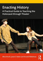 Enacting History: A Practical Guide to Teaching the Holocaust through Theater - Paperback