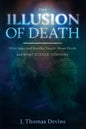 The Illusion of Death: What Jesus and Buddha Taught About Death and WHAT SCIENCE CONFIRMS - Paperback