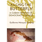Killing the Butterfly: A Cuban Memoir of Democracy's Demise - Paperback