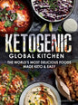 Ketogenic Global Kitchen: The World's Most Delicious Foods Made Keto & Easy - Hardcover