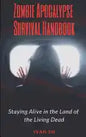 Zombie Apocalypse Survival Handbook: Staying Alive in the Land of the Living Dead - Paperback