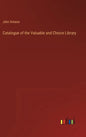 Catalogue of the Valuable and Choice Library - Hardcover