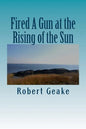 Fired A Gun at the Rising of the Sun: The Diary of Noah Robinson of Attleborough in the Revolutionary War - Paperback