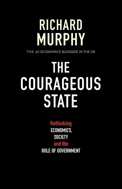 The Courageous State: Rethinking Economics, Society and the Role of Government - Paperback
