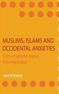 Muslims, Islams and Occidental Anxieties: Conversations about Islamophobia - Hardcover