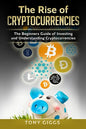 The Rise Of Cryptocurrencies: The Beginner's Guide to Investing and Understanding Cryptocurrencies - Paperback