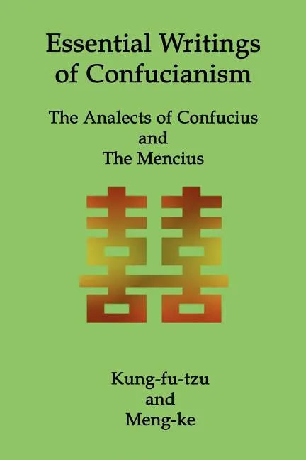 Essential Writings of Confucianism: The Analects of Confucius and The Mencius - Paperback