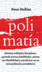 Polimatía: Domina múltiples disciplinas, aprende nuevas habilidades, piensa con flexibilidad y conviértete en un extraordinario autodidacta - Hardcover
