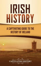 Irish History: A Captivating Guide to the History of Ireland - Hardcover