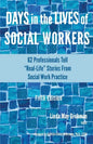 Days in the Lives of Social Workers: 62 Professionals Tell "Real-Life" Stories From Social Work Practice - Paperback