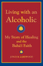 Living with an Alcoholic: My Story of Healing and the Baha'i Faith - Paperback
