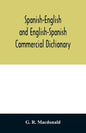 Spanish-English and English-Spanish commercial dictionary of the words and terms used in commercial correspondence which are not given in the dictiona - Paperback