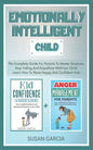 Emotionally Intelligent Child: The Complete Guide For Parents To Master Emotions, Stop Yelling And Empathize With Your Child - Learn How To Raise Hap - Paperback