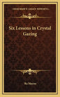 Six Lessons in Crystal Gazing - Hardcover